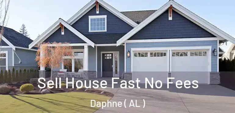  Sell House Fast No Fees Daphne ( AL )