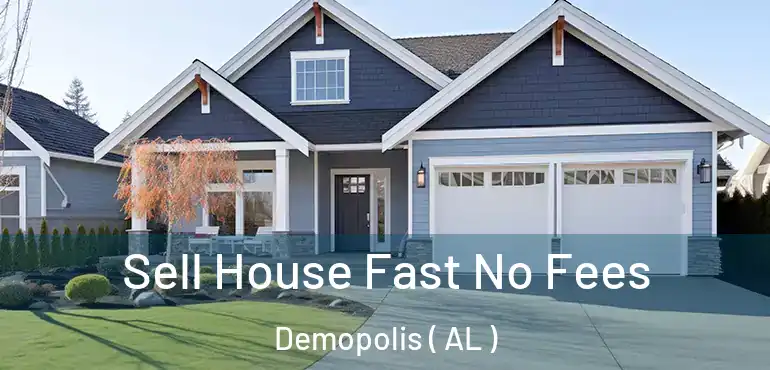  Sell House Fast No Fees Demopolis ( AL )