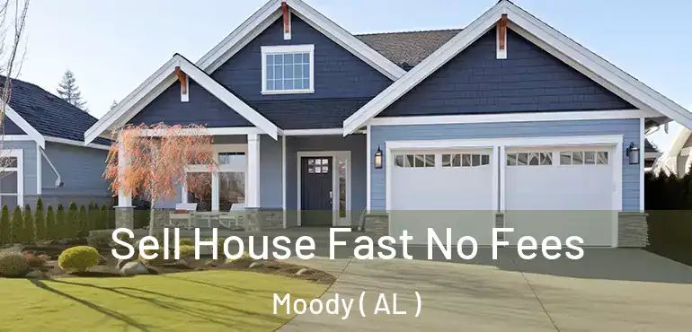  Sell House Fast No Fees Moody ( AL )
