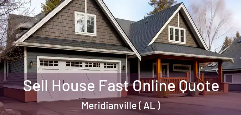  Sell House Fast Online Quote Meridianville ( AL )