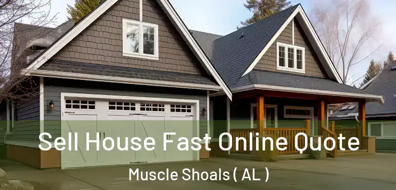  Sell House Fast Online Quote Muscle Shoals ( AL )