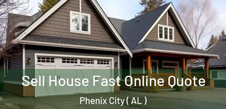  Sell House Fast Online Quote Phenix City ( AL )
