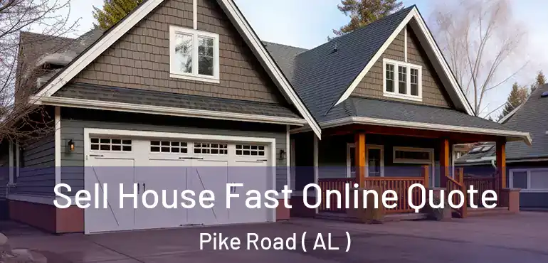  Sell House Fast Online Quote Pike Road ( AL )