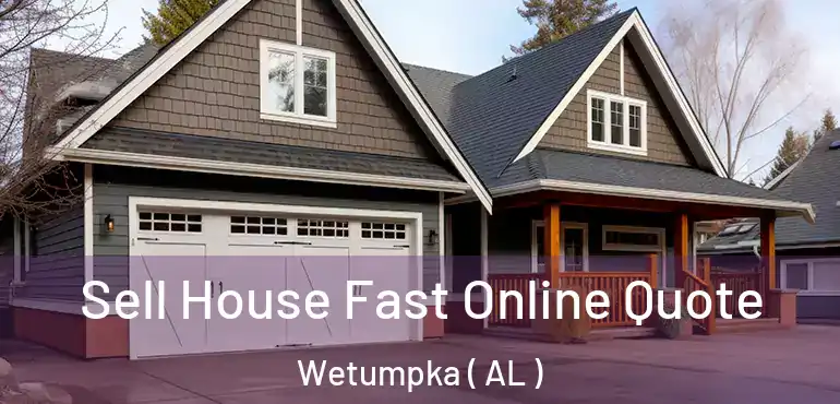 Sell House Fast Online Quote Wetumpka ( AL )
