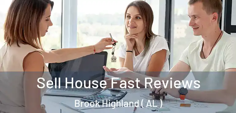  Sell House Fast Reviews Brook Highland ( AL )