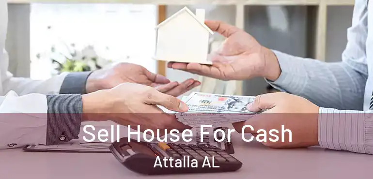  Sell House For Cash Attalla AL