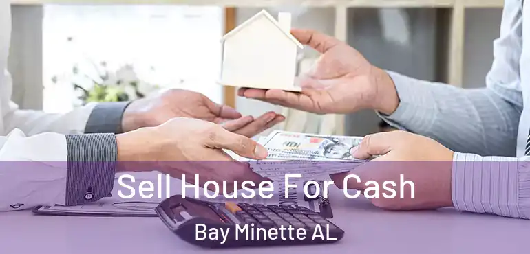 Sell House For Cash Bay Minette AL