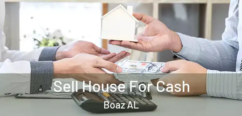  Sell House For Cash Boaz AL