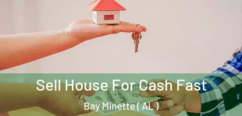  Sell House For Cash Fast Bay Minette ( AL )
