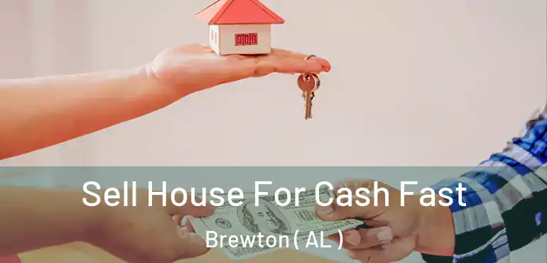  Sell House For Cash Fast Brewton ( AL )