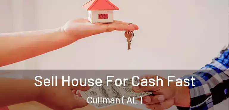  Sell House For Cash Fast Cullman ( AL )