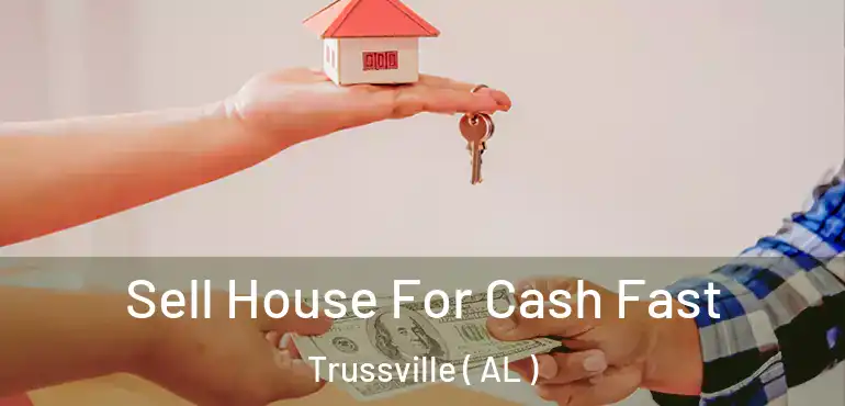  Sell House For Cash Fast Trussville ( AL )