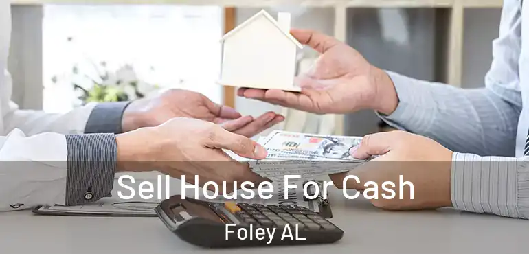  Sell House For Cash Foley AL