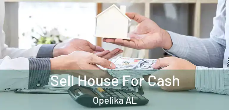  Sell House For Cash Opelika AL