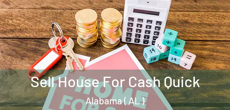  Sell House For Cash Quick Alabama ( AL )