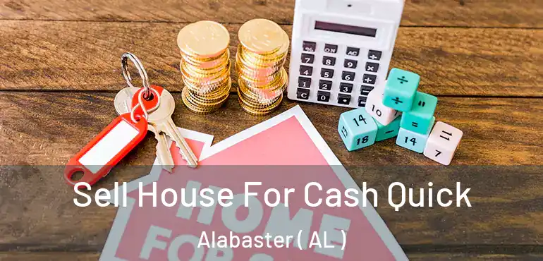  Sell House For Cash Quick Alabaster ( AL )