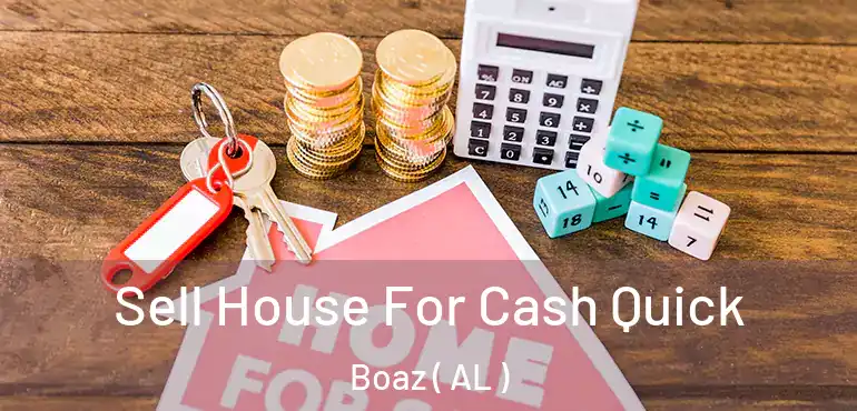  Sell House For Cash Quick Boaz ( AL )