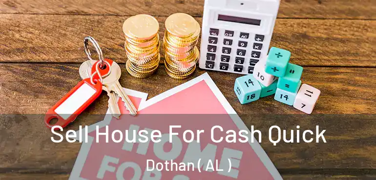 Sell House For Cash Quick Dothan ( AL )