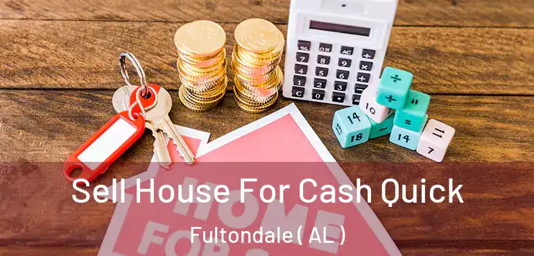  Sell House For Cash Quick Fultondale ( AL )