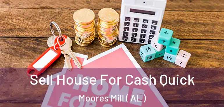  Sell House For Cash Quick Moores Mill ( AL )