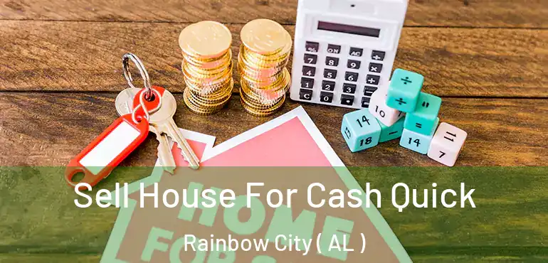  Sell House For Cash Quick Rainbow City ( AL )