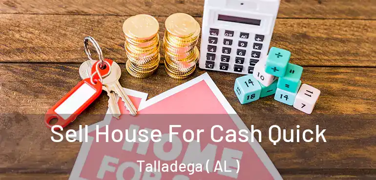  Sell House For Cash Quick Talladega ( AL )