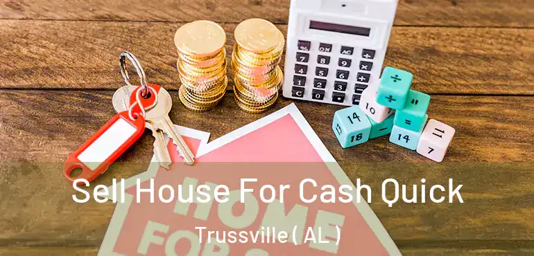 Sell House For Cash Quick Trussville ( AL )