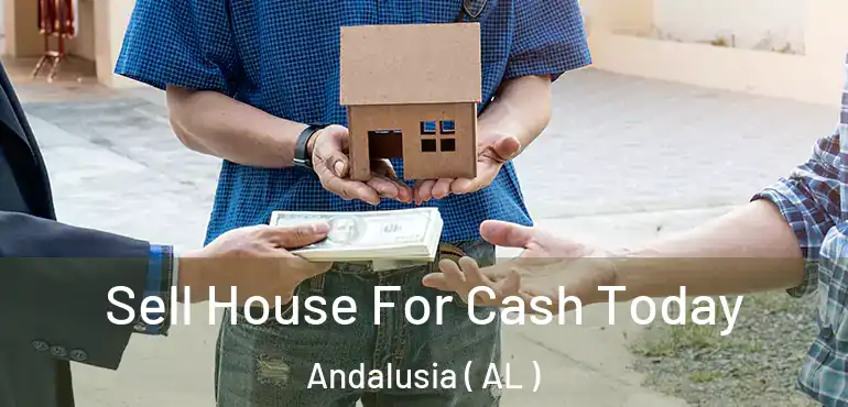  Sell House For Cash Today Andalusia ( AL )