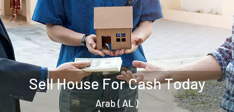  Sell House For Cash Today Arab ( AL )