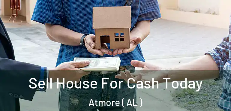  Sell House For Cash Today Atmore ( AL )