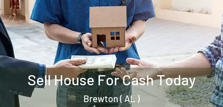  Sell House For Cash Today Brewton ( AL )