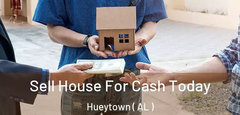  Sell House For Cash Today Hueytown ( AL )