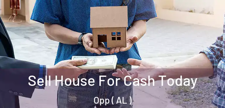  Sell House For Cash Today Opp ( AL )