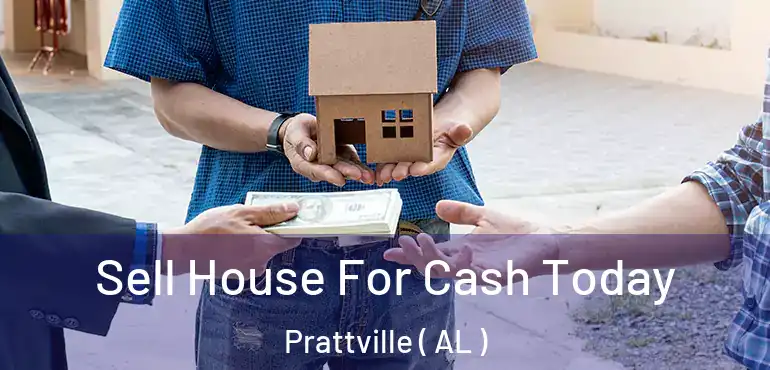  Sell House For Cash Today Prattville ( AL )