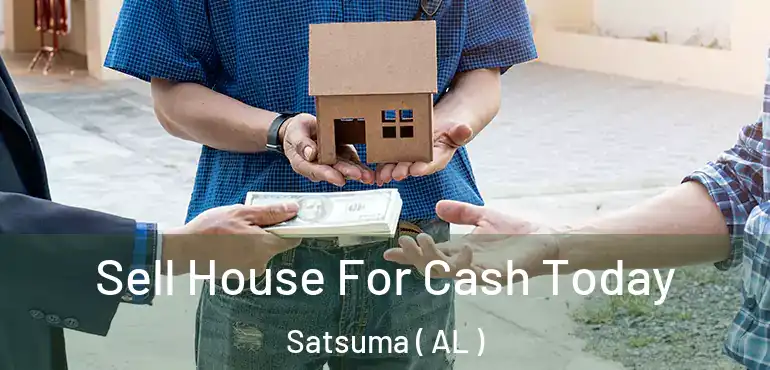  Sell House For Cash Today Satsuma ( AL )
