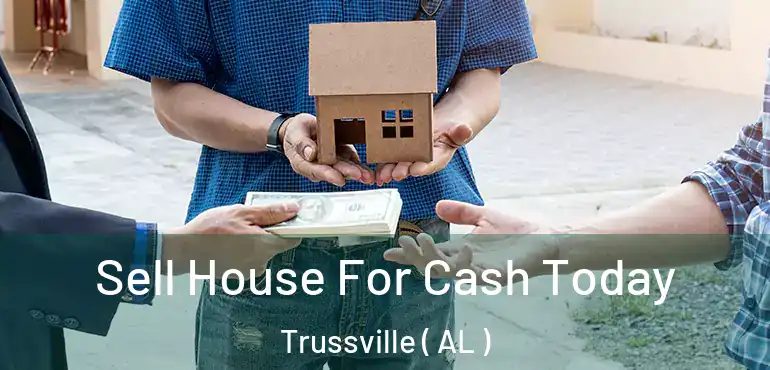  Sell House For Cash Today Trussville ( AL )