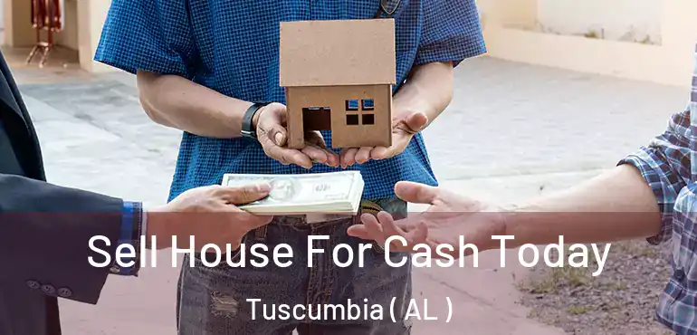  Sell House For Cash Today Tuscumbia ( AL )