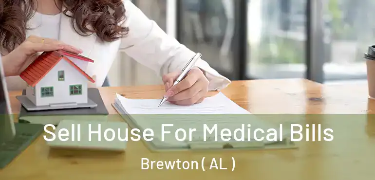  Sell House For Medical Bills Brewton ( AL )