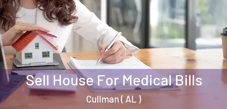  Sell House For Medical Bills Cullman ( AL )