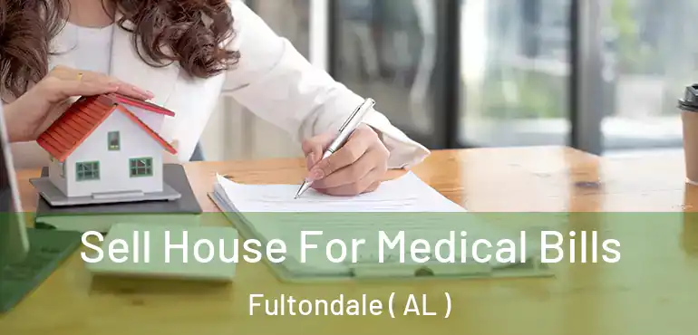  Sell House For Medical Bills Fultondale ( AL )