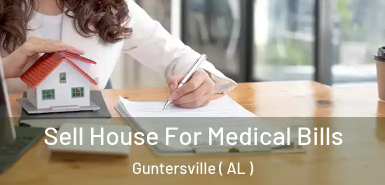  Sell House For Medical Bills Guntersville ( AL )