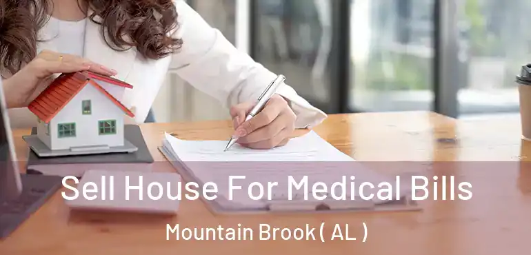  Sell House For Medical Bills Mountain Brook ( AL )
