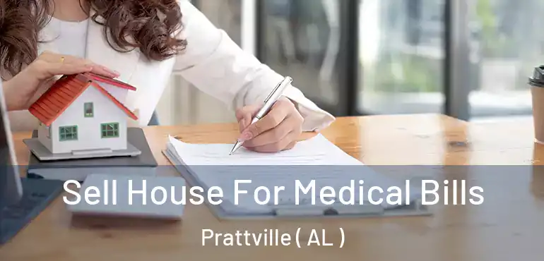  Sell House For Medical Bills Prattville ( AL )