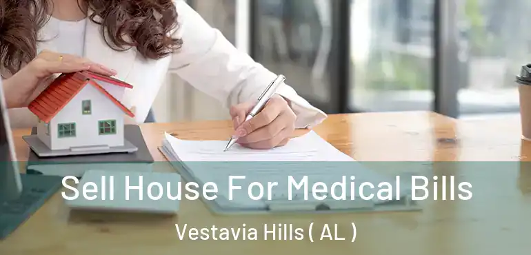  Sell House For Medical Bills Vestavia Hills ( AL )