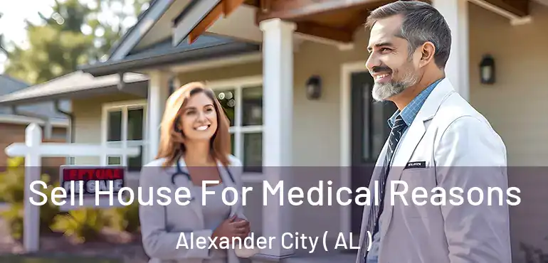  Sell House For Medical Reasons Alexander City ( AL )