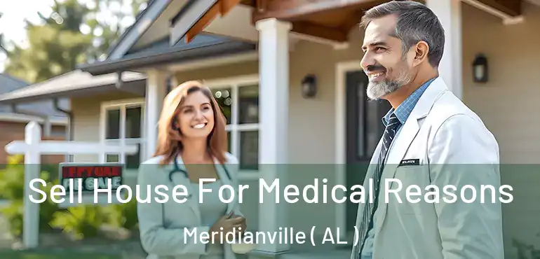  Sell House For Medical Reasons Meridianville ( AL )