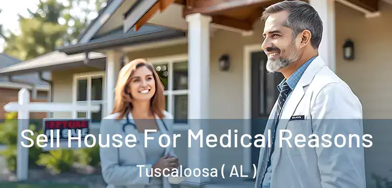  Sell House For Medical Reasons Tuscaloosa ( AL )