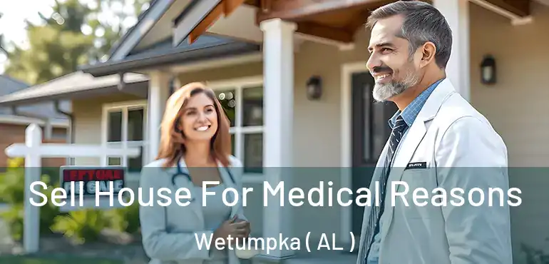  Sell House For Medical Reasons Wetumpka ( AL )