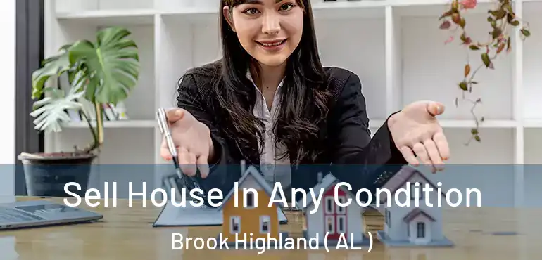  Sell House In Any Condition Brook Highland ( AL )