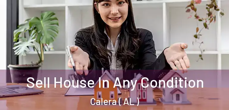  Sell House In Any Condition Calera ( AL )